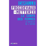 LE CORPS DES FEMMES. LA BATAILLE DE L'INTIME, EDITION REVUE ET AUGMENTEE, Froidevaux-Metterie Camille