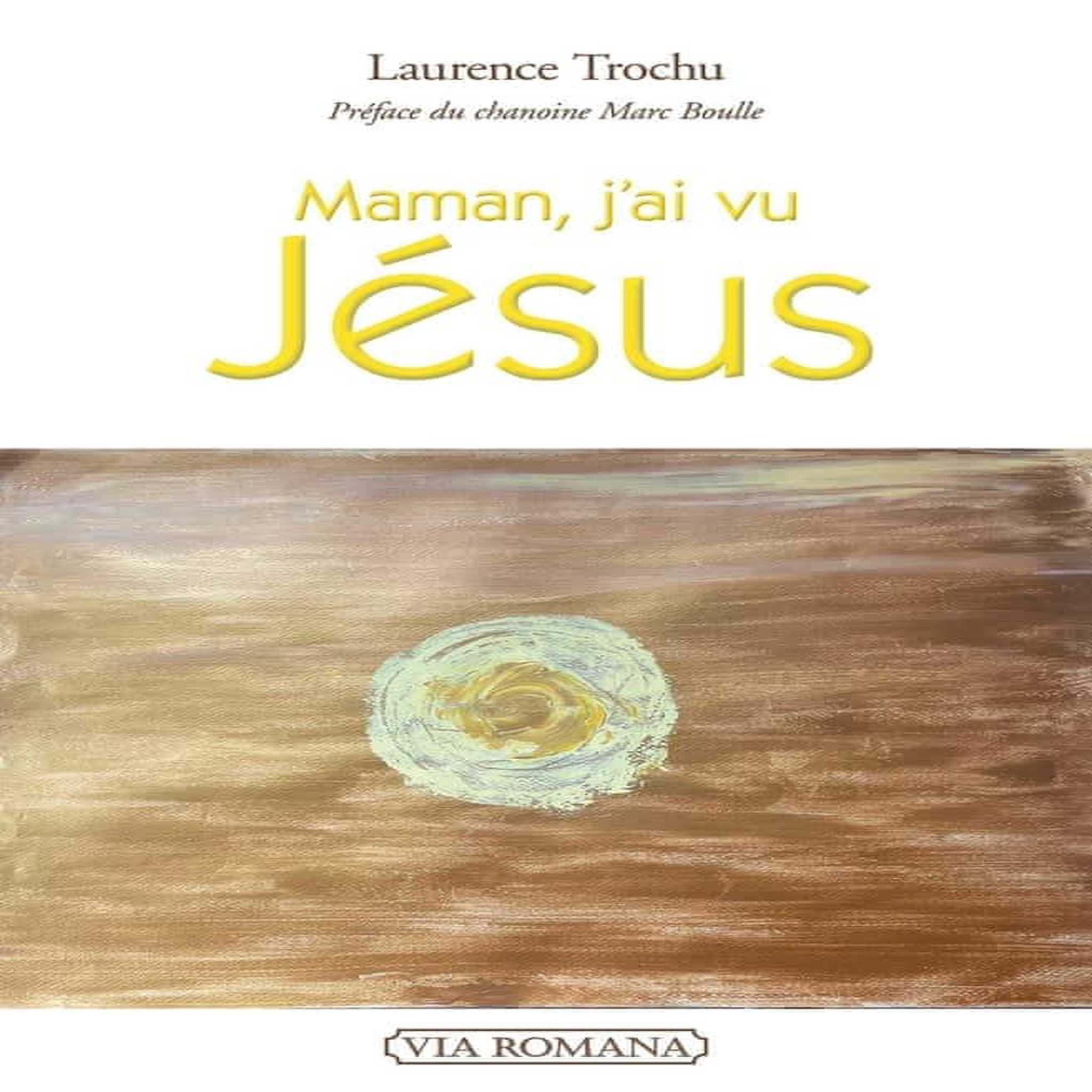 MAMAN, J'AI VU JESUS, Trochu Laurence