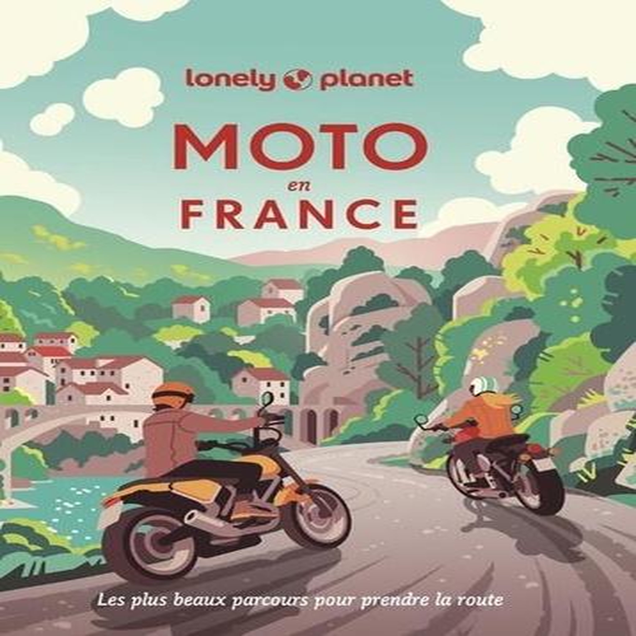 MOTO EN FRANCE. LES PLUS BEAUX PARCOURS POUR PRENDRE LA ROUTE, Dayan Guillaume