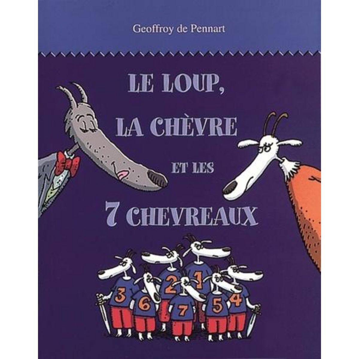 LES LOUPS (IGOR ET CIE) : LE LOUP, LA CHEVRE ET LES 7 CHEVRAUX, Pennart Geoffroy de