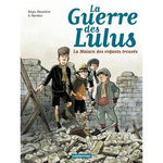 LA GUERRE DES LULUS TOME 1 : 1914 : LA MAISON DES ENFANTS TROUVES, Hautière Régis
