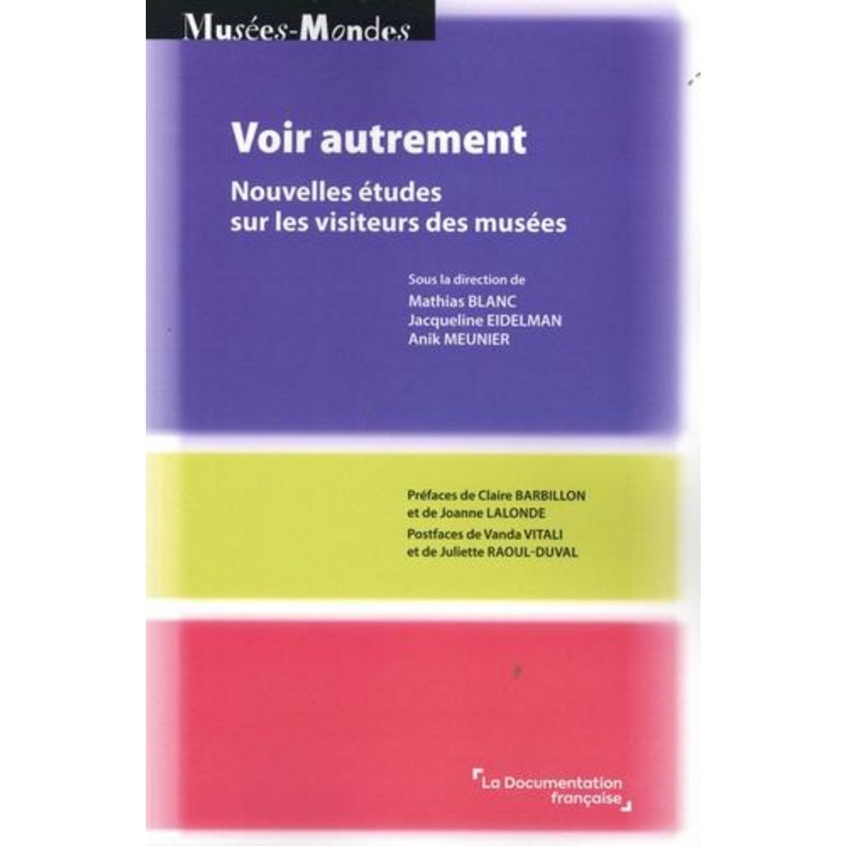 VOIR AUTREMENT. NOUVELLES ETUDES SUR LES VISITEURS DES MUSEES, Blanc Mathias