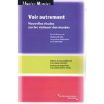 VOIR AUTREMENT. NOUVELLES ETUDES SUR LES VISITEURS DES MUSEES, Blanc Mathias