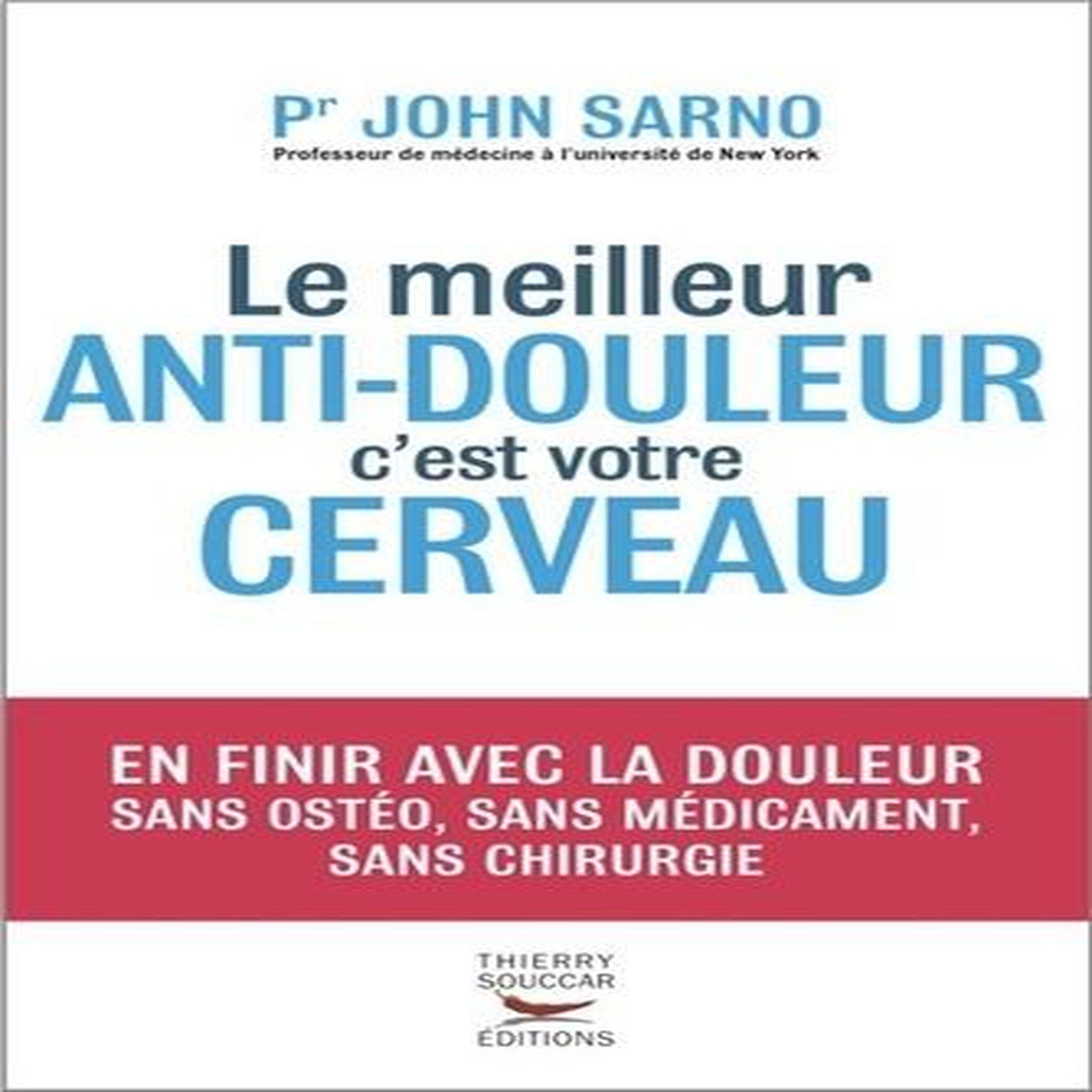 LE MEILLEUR ANTI-DOULEUR C'EST VOTRE CERVEAU, Sarno John E
