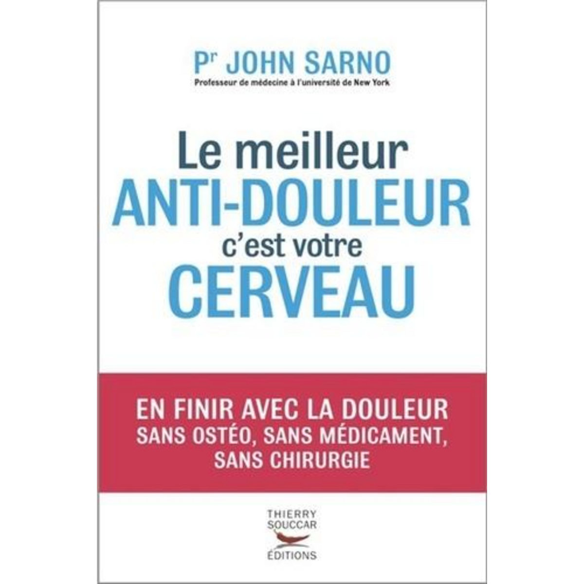 LE MEILLEUR ANTI-DOULEUR C'EST VOTRE CERVEAU, Sarno John E