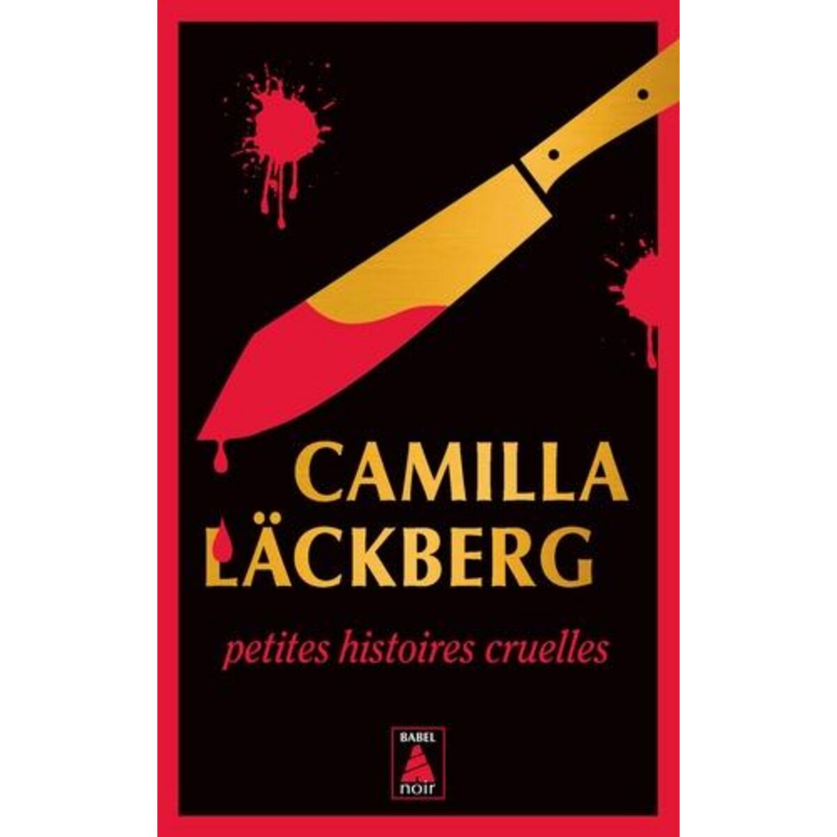 PETITES HISTOIRES CRUELLES. FEMMES SANS MERCI, SUIVI DE SANS PASSER PAR LA CASE DEPART, Läckberg Camilla