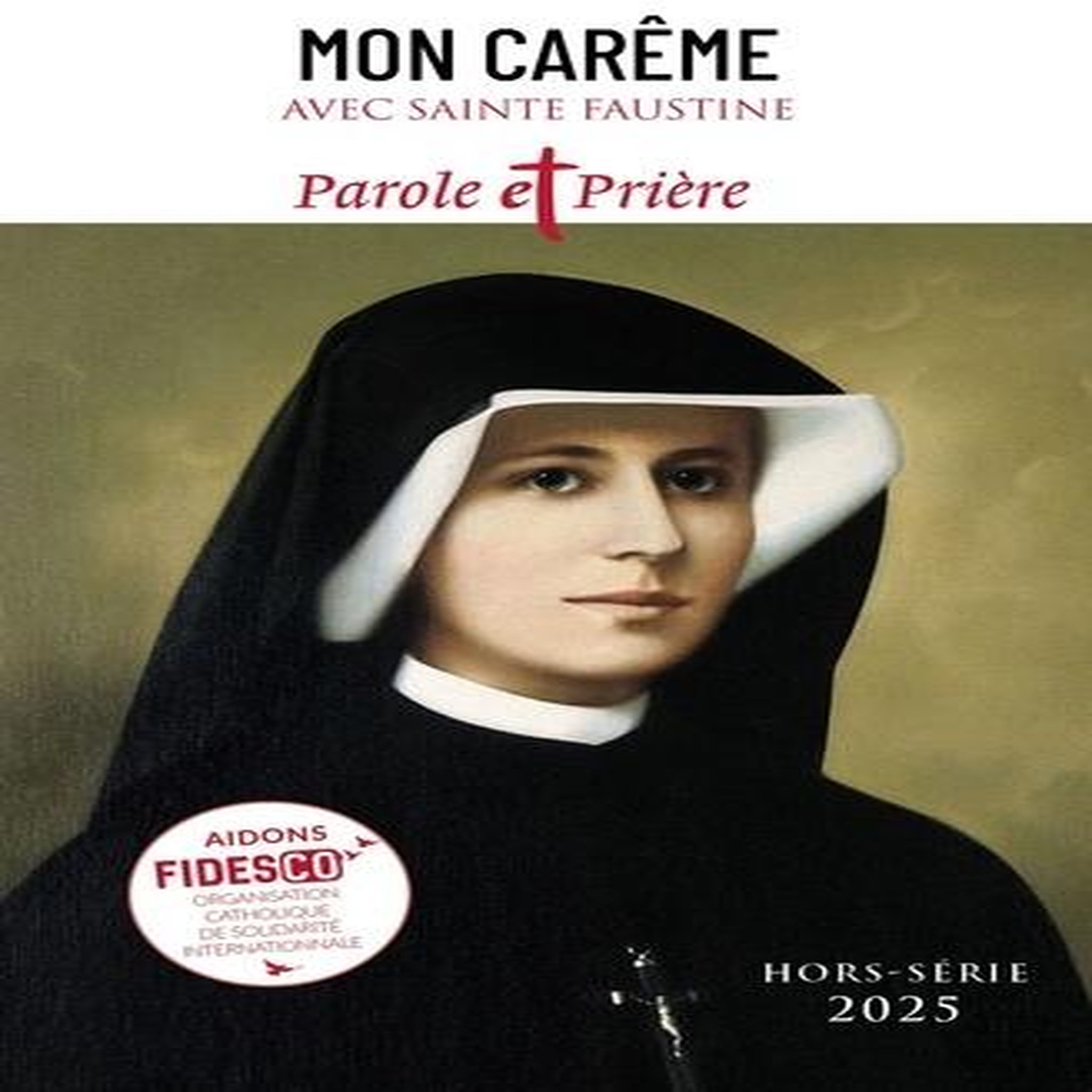 PAROLE ET PRIERE HORS-SERIE N°57, 2025 : MON CAREME AVEC SAINTE FAUSTINE, Mérian Loïc