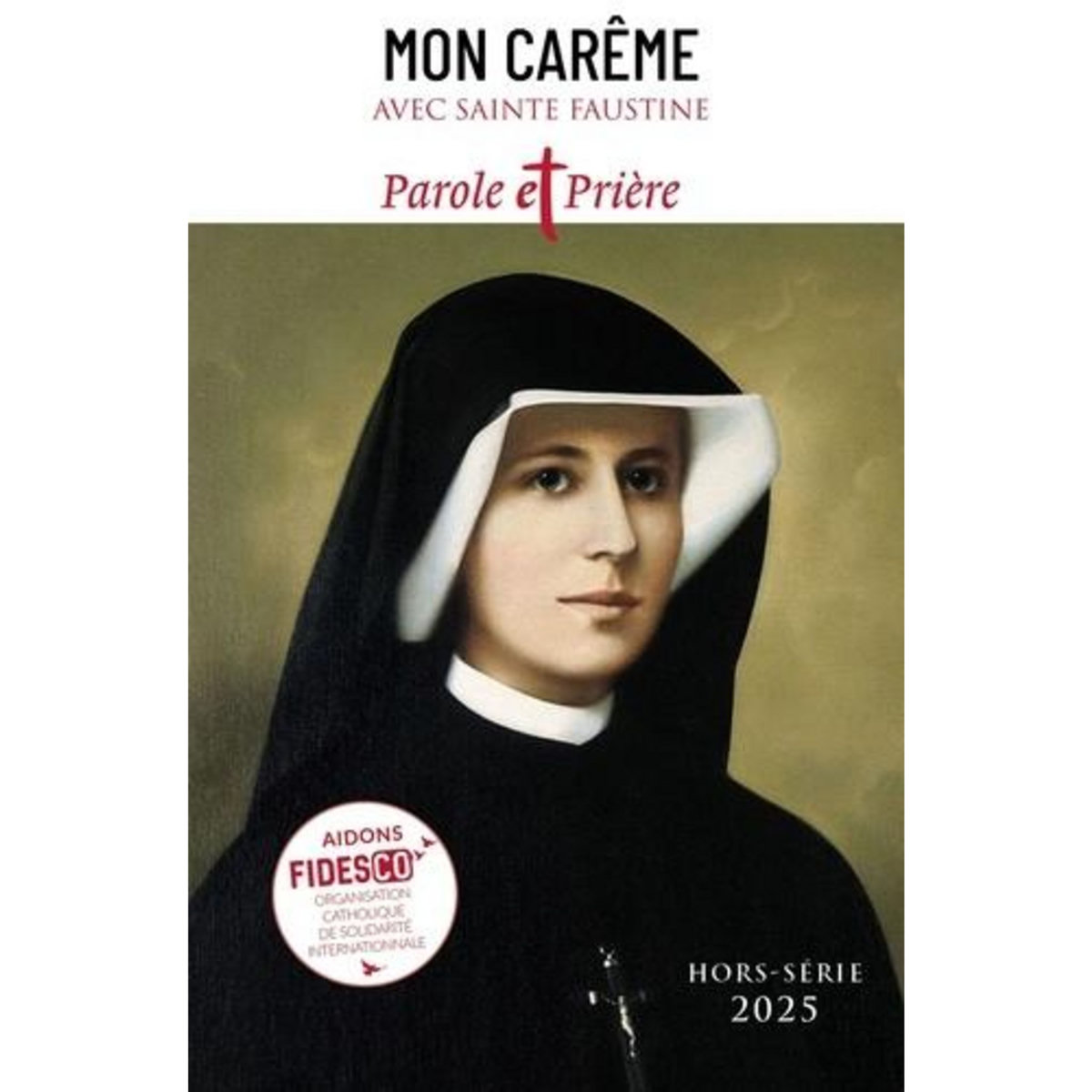 PAROLE ET PRIERE HORS-SERIE N°57, 2025 : MON CAREME AVEC SAINTE FAUSTINE, Mérian Loïc