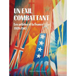 UN EXIL COMBATTANT. LES ARTISTES ET LA FRANCE, 1939-1945, Giraudier Vincent