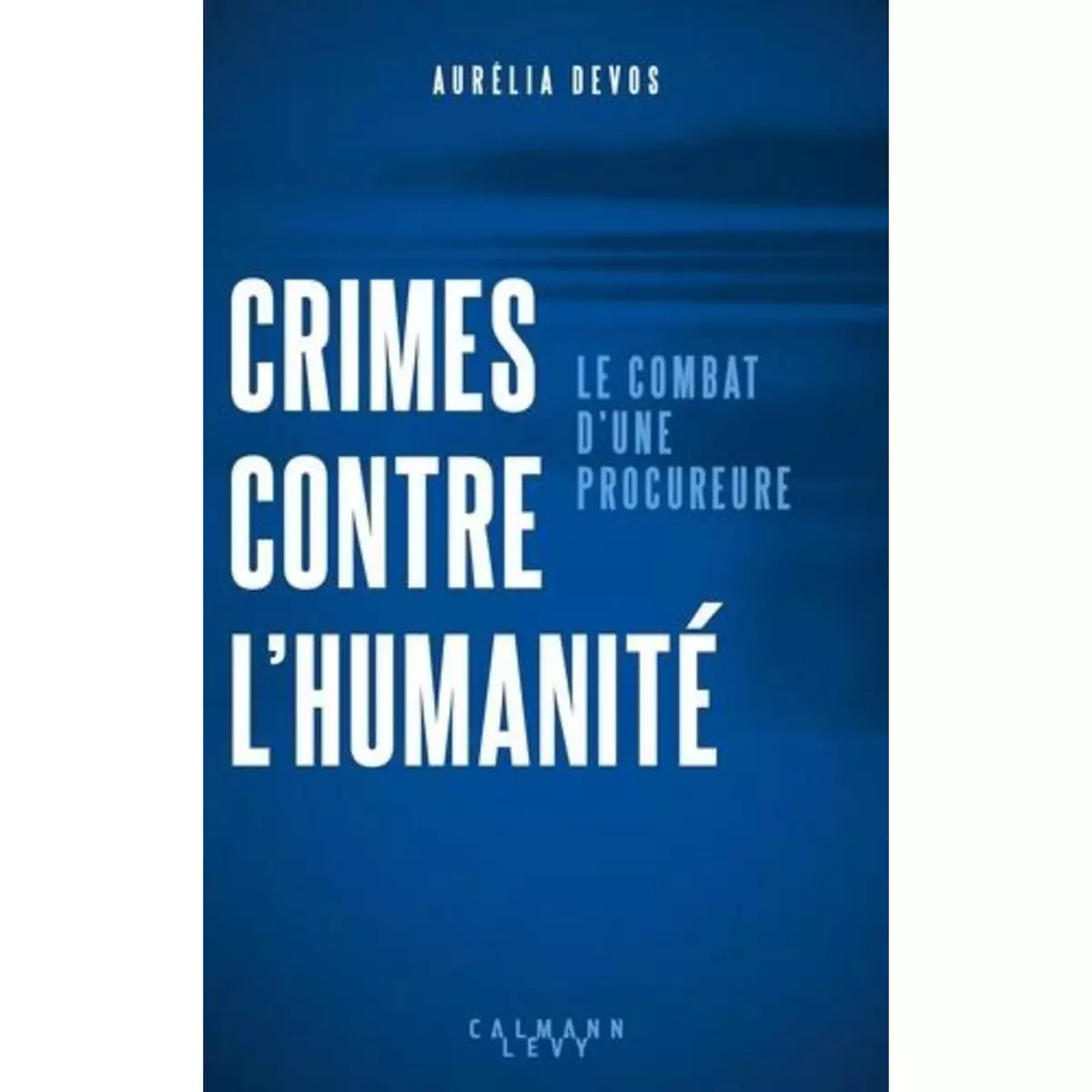  CRIMES CONTRE L'HUMANITE. LE COMBAT D'UNE PROCUREURE, Devos Aurélia