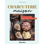 CHARCUTERIE MAISON. PLUS DE 90 RECETTES TRADITIONNELLES OU REVISITES, Guézille Caroline