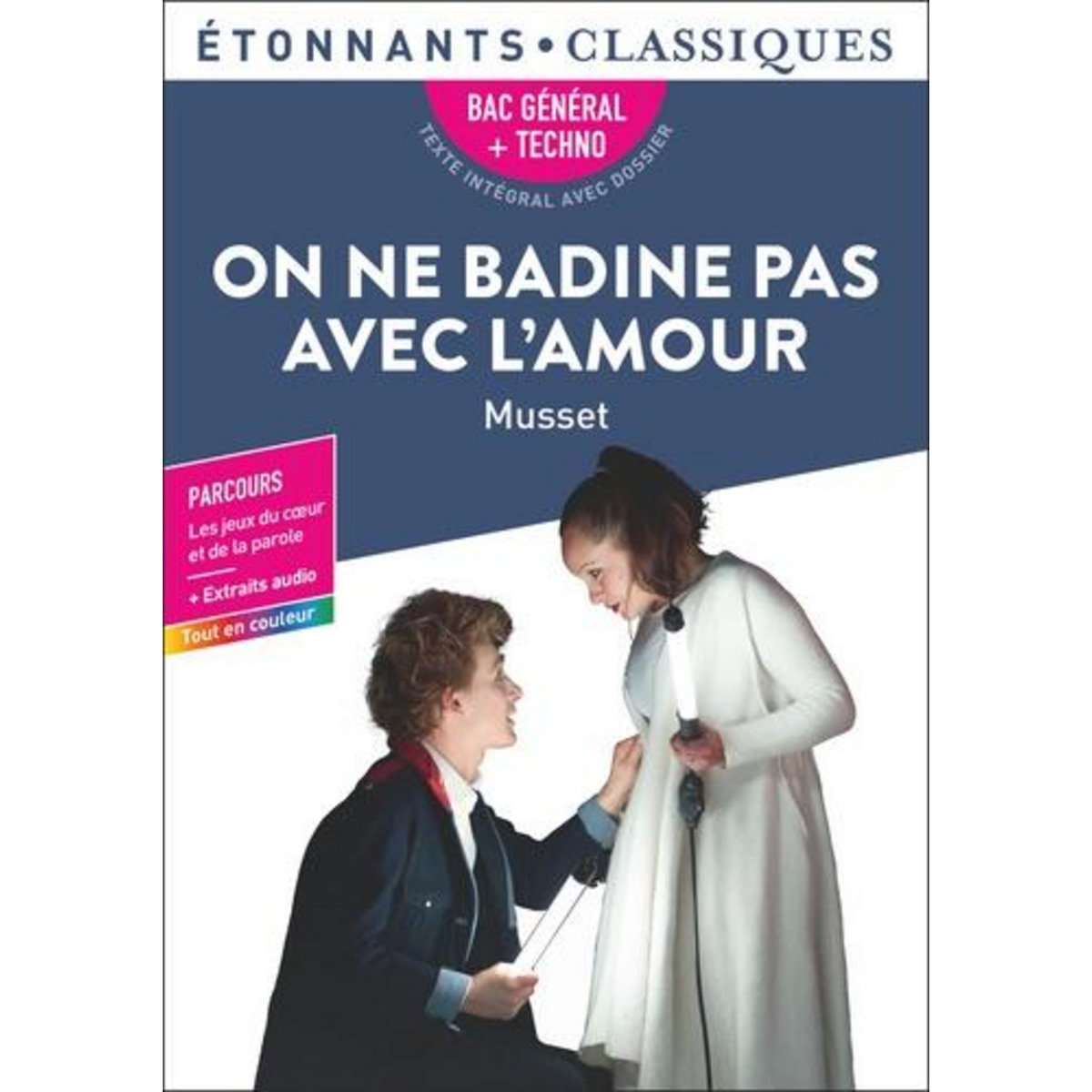 ON NE BADINE PAS AVEC L'AMOUR. BAC GENERAL + TECHNO - PARCOURS : LES JEUX DU COEUR ET DE LA PAROLE + EXTRAITS AUDIO, Musset Alfred de