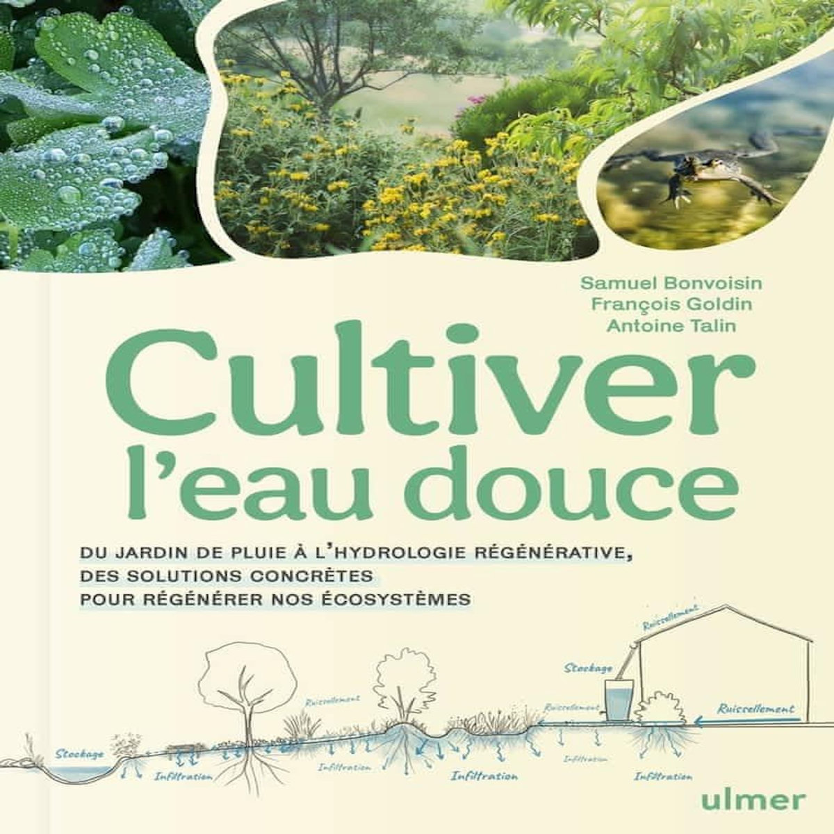 CULTIVER L'EAU DOUCE. DU JARDIN DE PLUIE A L'HYDROLOGIE REGENERATIVE, DES SOLUTIONS CONCRETES POUR REGENERER NOS ECOSYSTEMES, Bonvoisin Samuel