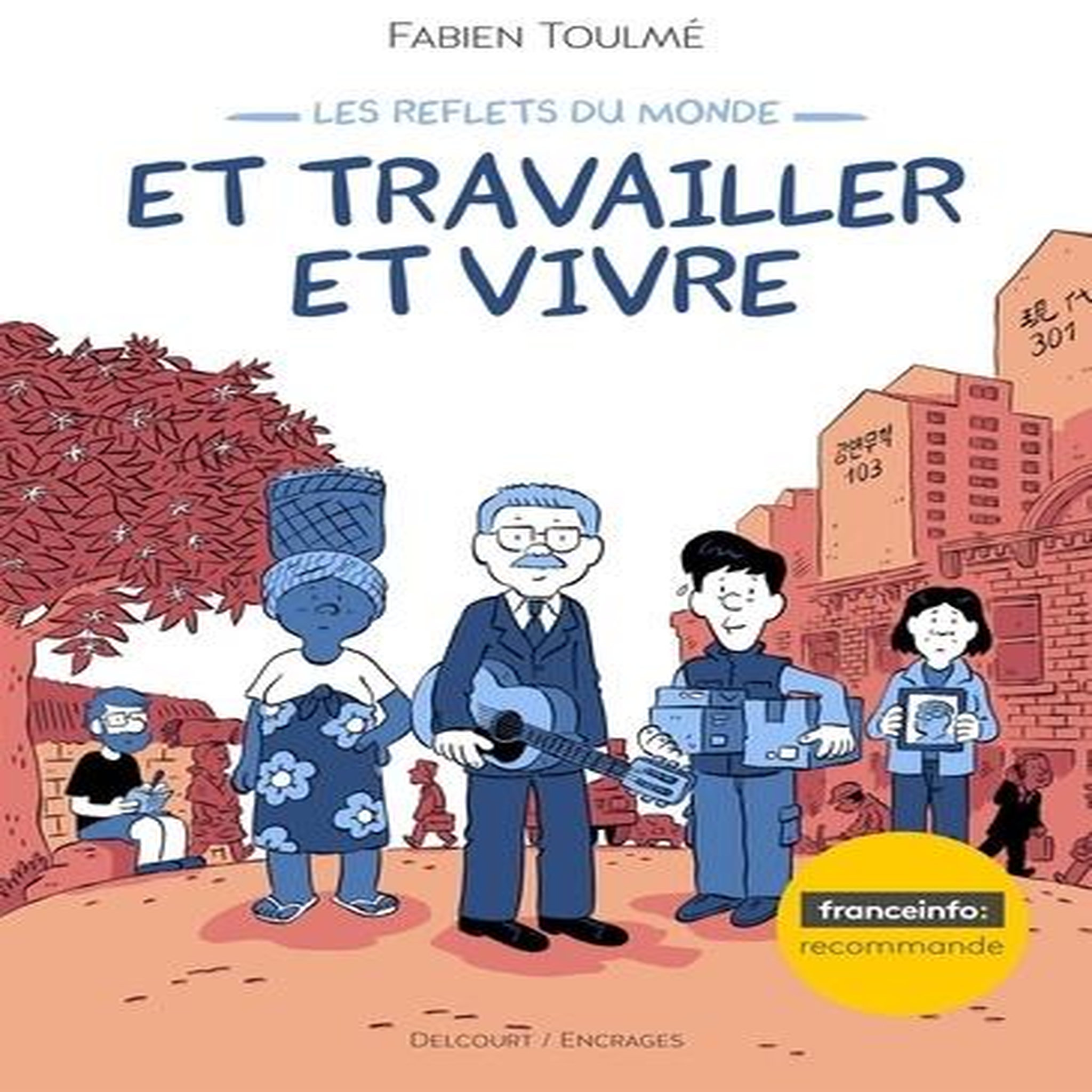 LES REFLETS DU MONDE TOME 2 : ET TRAVAILLER ET VIVRE, Toulmé Fabien