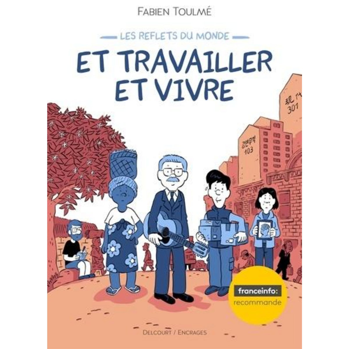LES REFLETS DU MONDE TOME 2 : ET TRAVAILLER ET VIVRE, Toulmé Fabien