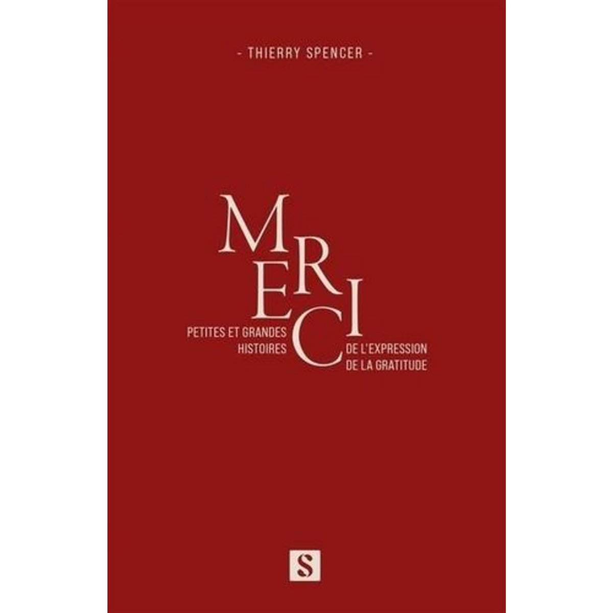 MERCI PETITES ET GRANDES HISTOIRES DE L'EXPRESSION DE LA GRATITUDE, Spencer Thierry