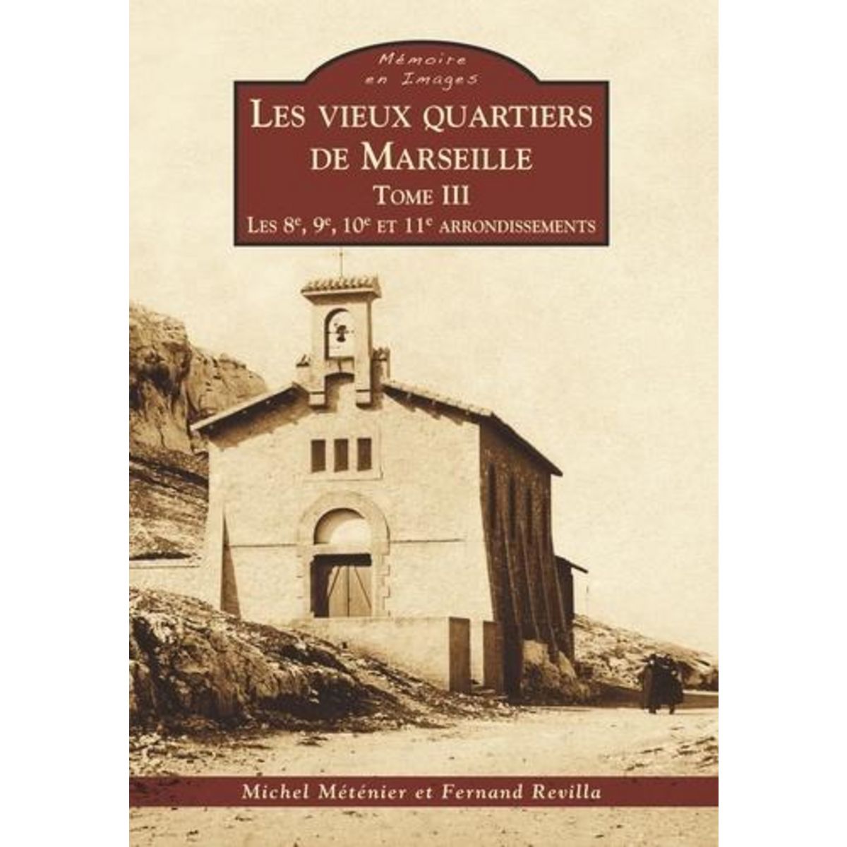 LES VIEUX QUARTIERS DE MARSEILLE. TOME 3, LES 8E, 9E, 10E ET 11E ARRONDISSEMENTS, Méténier Michel