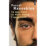 CE QUE TIENT TA MAIN DROITE T'APPARTIENT, Manoukian Pascal