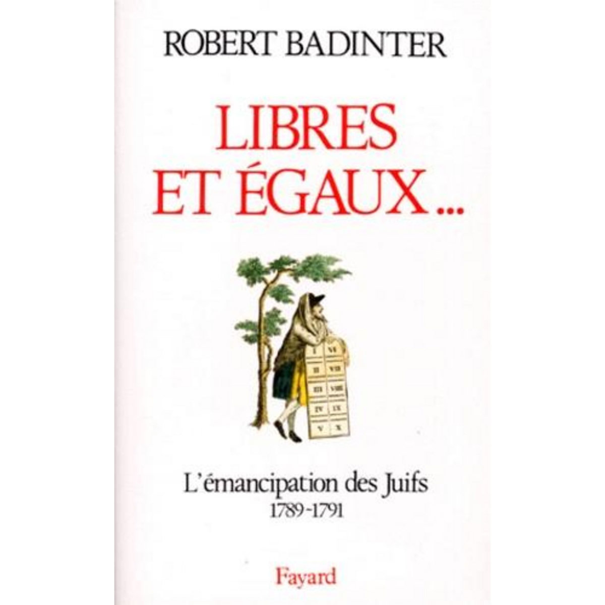 LIBRES ET EGAUX... L'EMANCIPATION DES JUIFS SOUS LA REVOLUTION FRANCAISE (1789-1791), Badinter Robert