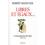 LIBRES ET EGAUX... L'EMANCIPATION DES JUIFS SOUS LA REVOLUTION FRANCAISE (1789-1791), Badinter Robert