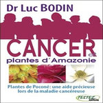 CANCER ET PLANTES D'AMAZONIE. PLANTES DE POCONE : UNE AIDE PRECIEUSE LORS DE LA MALADIE CANCEREUSE, Bodin Luc