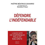 DEFENDRE L'INDEFENDABLE. L'AVOCATE DE DOMINIQUE PELICOT RACONTE, Zavarro Béatrice
