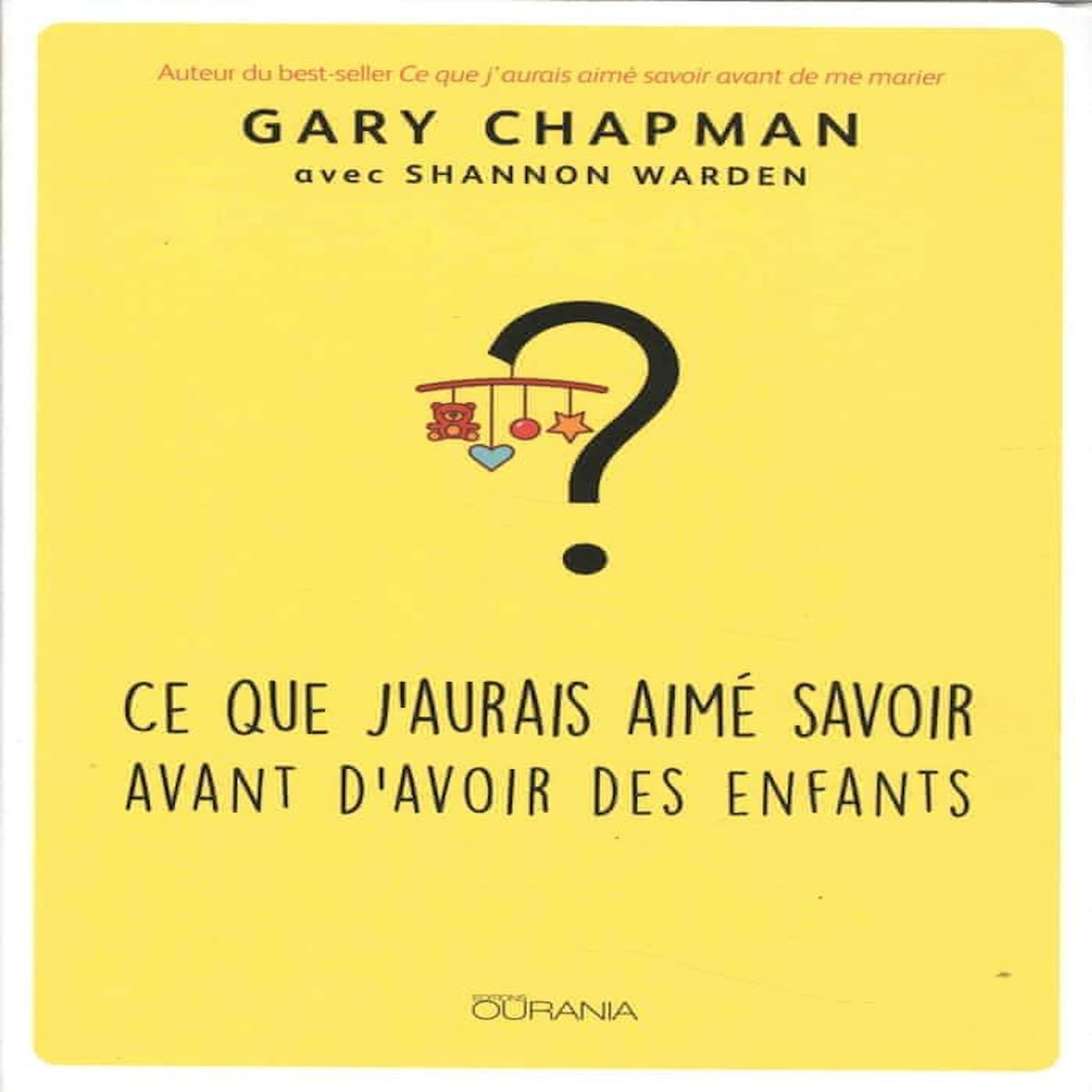 CE QUE J'AURAIS AIME SAVOIR AVANT D'AVOIR DES ENFANTS, Chapman Gary