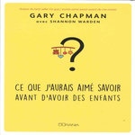 CE QUE J'AURAIS AIME SAVOIR AVANT D'AVOIR DES ENFANTS, Chapman Gary