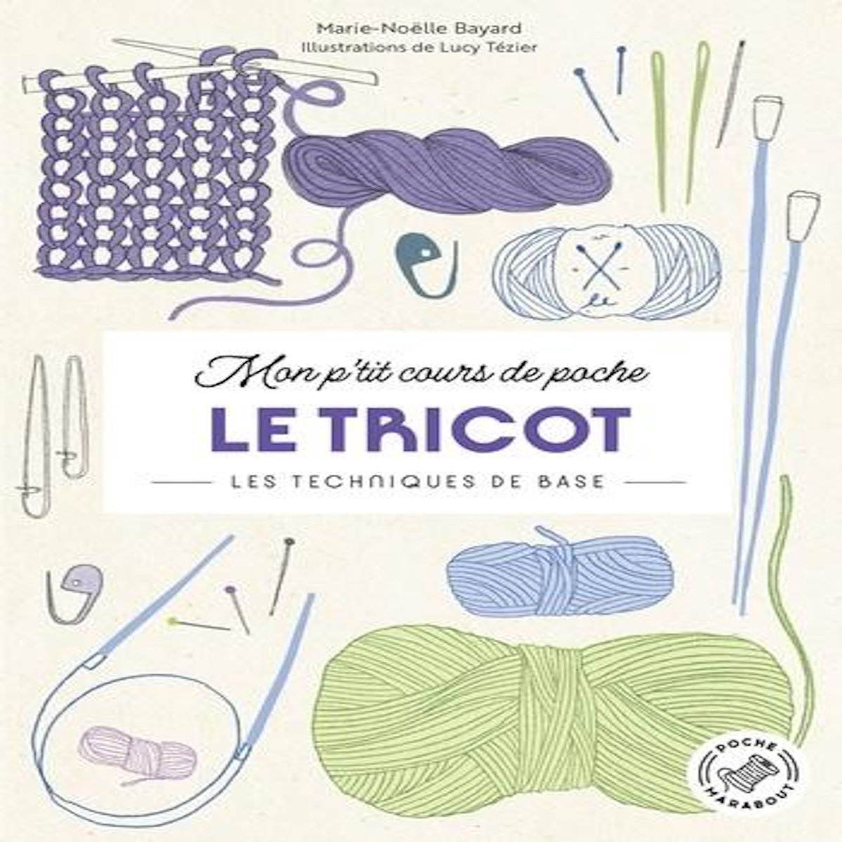 LE TRICOT. LES TECHNIQUES DE BASE, Bayard Marie-Noëlle