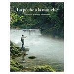 LA PECHE A LA MOUCHE. DECOUVRIR, PRATIQUER, CONTEMPLER, Blumentritt Jan