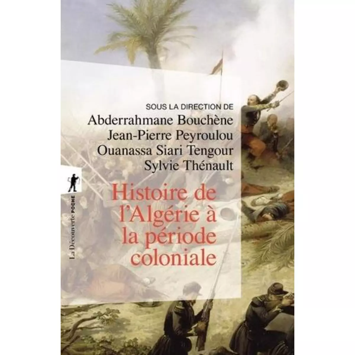  HISTOIRE DE L'ALGERIE A LA PERIODE COLONIALE (1830-1962), Bouchène Abderrahmane