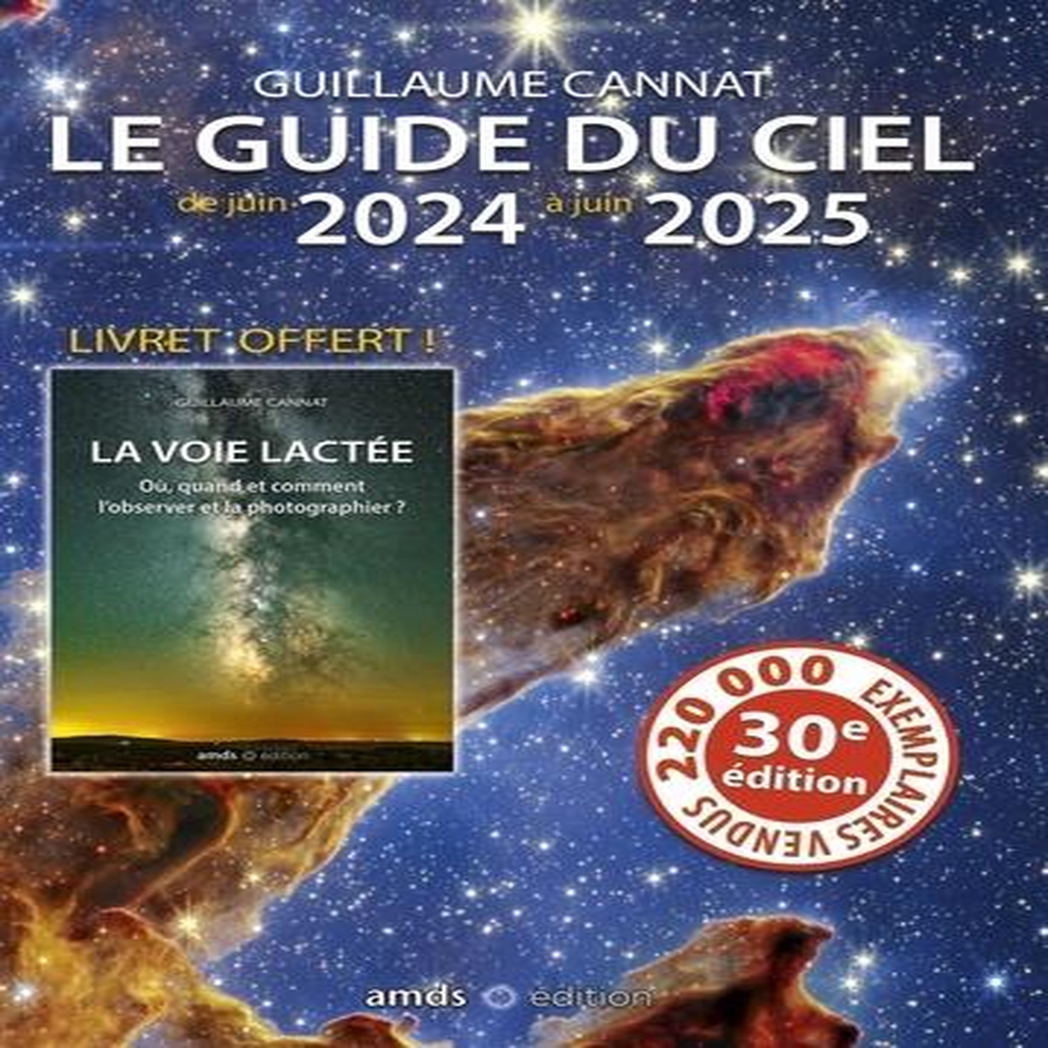 LE GUIDE DU CIEL DE JUIN 2024 A JUIN 2025. AVEC UN LIVRET OFFERT LA VOIE LACTEE - OU, QUAND ET COMMENT L'OBSERVER ET LA PHOTOGRAPHIER ? 30E EDITION, Cannat Guillaume