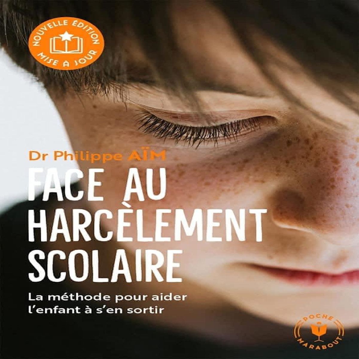 FACE AU HARCELEMENT SCOLAIRE. LA METHODE POUR AIDER L'ENFANT A S'EN SORTIR, 2E EDITION REVUE ET AUGMENTEE, Aïm Philippe