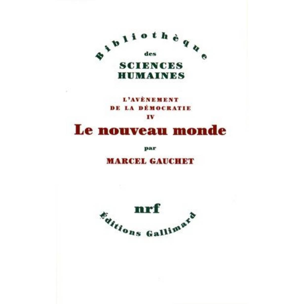 L'AVENEMENT DE LA DEMOCRATIE. TOME 4, LE NOUVEAU MONDE, Gauchet Marcel