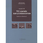 MANUEL DE TCC CENTREE SUR LA DISSOCIATION. GUIDE DU THERAPEUTE, Vancappel Alexis
