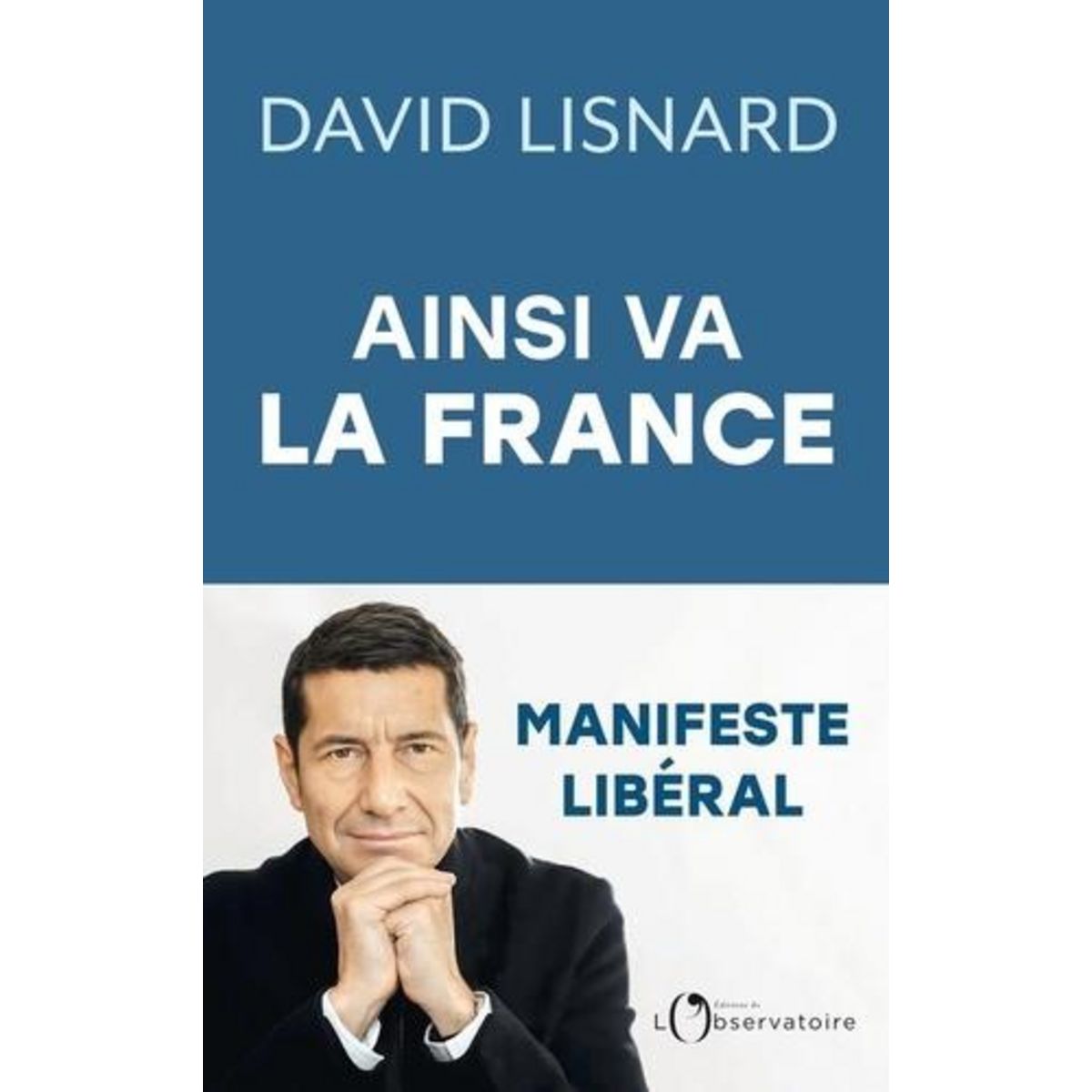 AINSI VA LA FRANCE. ET COMMENT ELLE POURRAIT ALLER MIEUX, Lisnard David