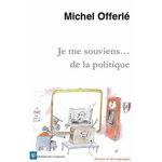 JE ME SOUVIENS...DE LA POLITIQUE, Offerlé Michel