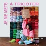 JE ME METS A TRICOTER. TOUS LES CONSEILS, ASTUCES & TECHNIQUES QUE LES DEBUTANTS DOIVENT CONNAITRE, Lam Brenda