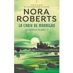 LE CERCLE BLANC TOME 1 : LA CROIX DE MORRIGAN, Roberts Nora