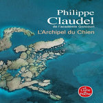 L'ARCHIPEL DU CHIEN, Claudel Philippe