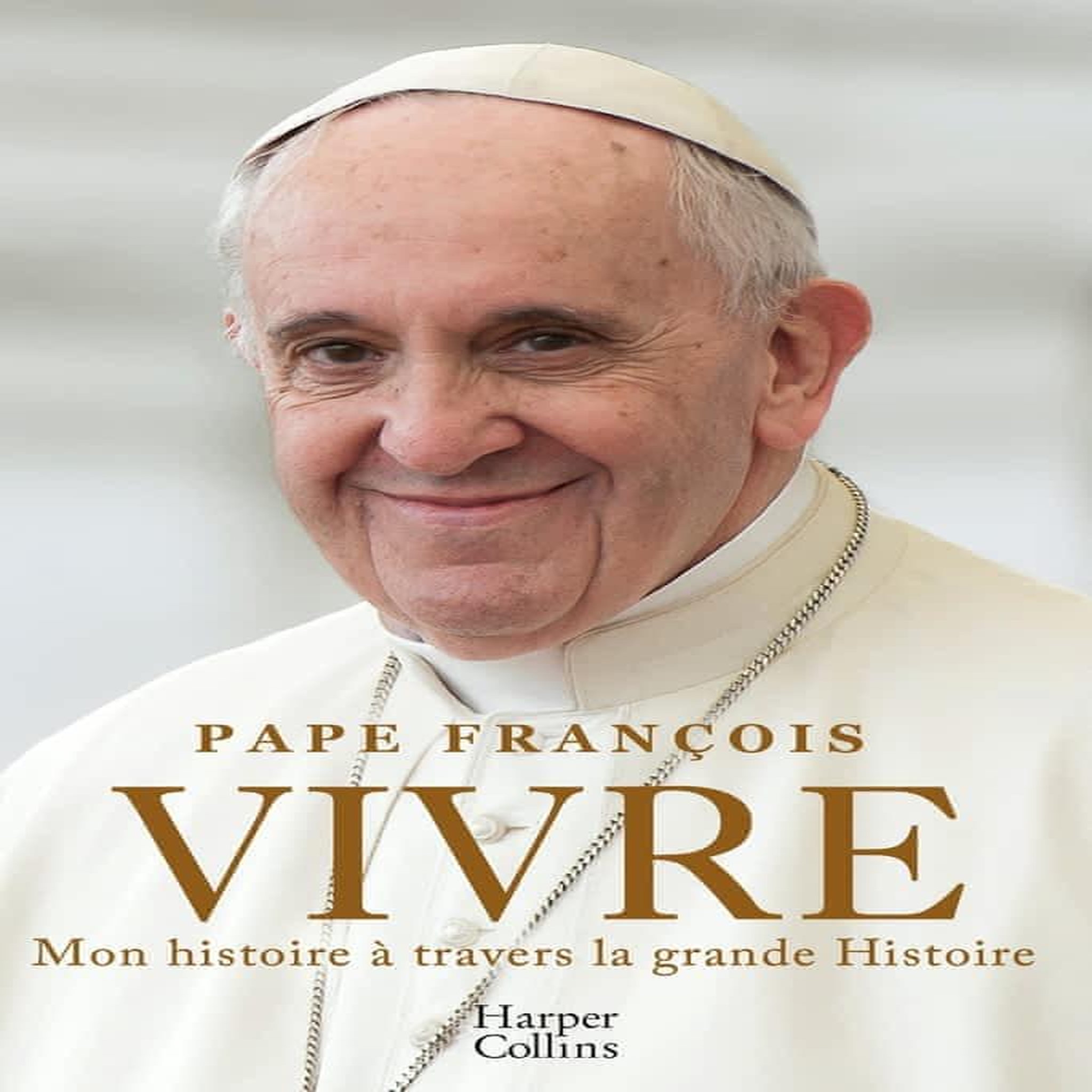 VIVRE. MON HISTOIRE A TRAVERS LA GRANDE HISTOIRE, Pape François