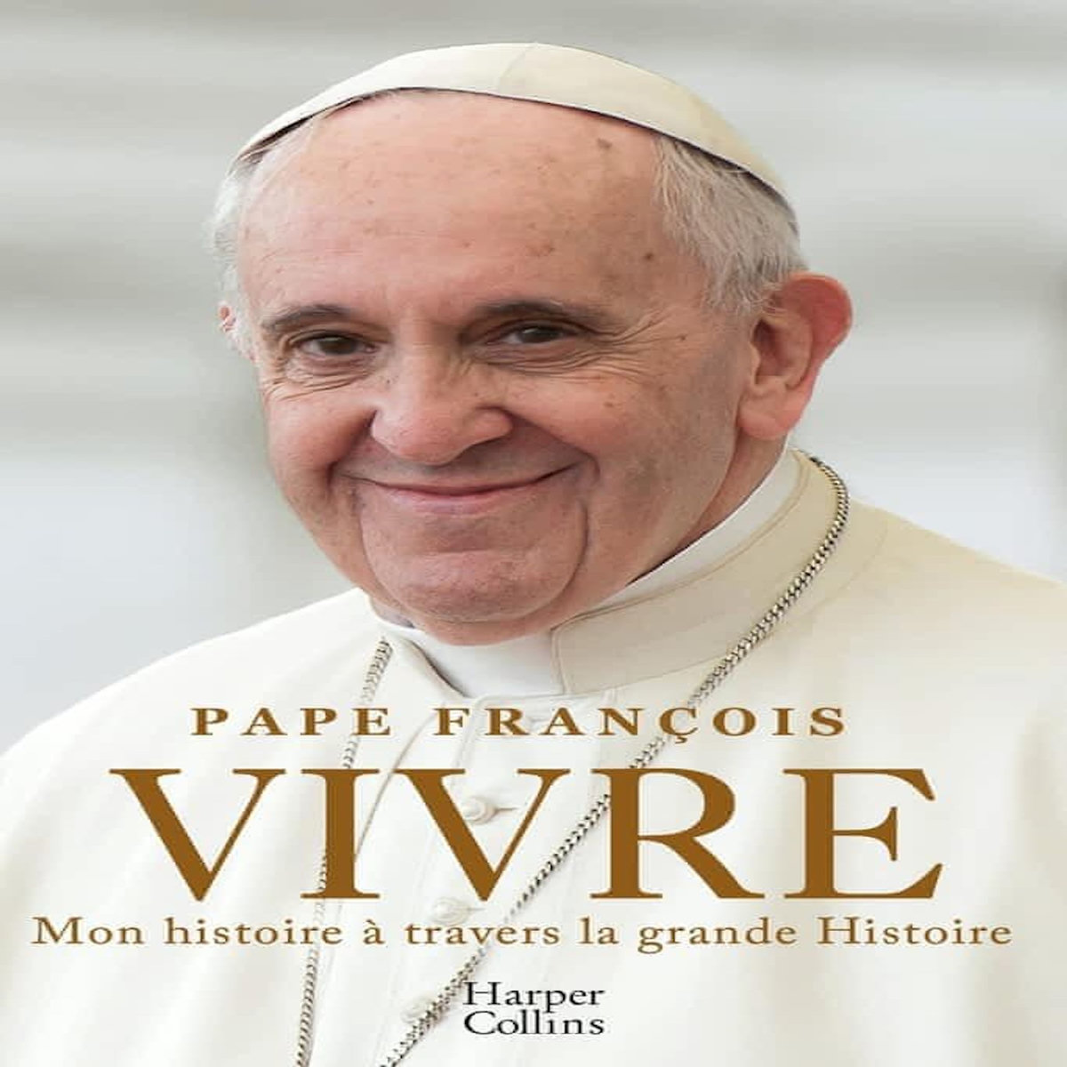 VIVRE. MON HISTOIRE A TRAVERS LA GRANDE HISTOIRE, Pape François