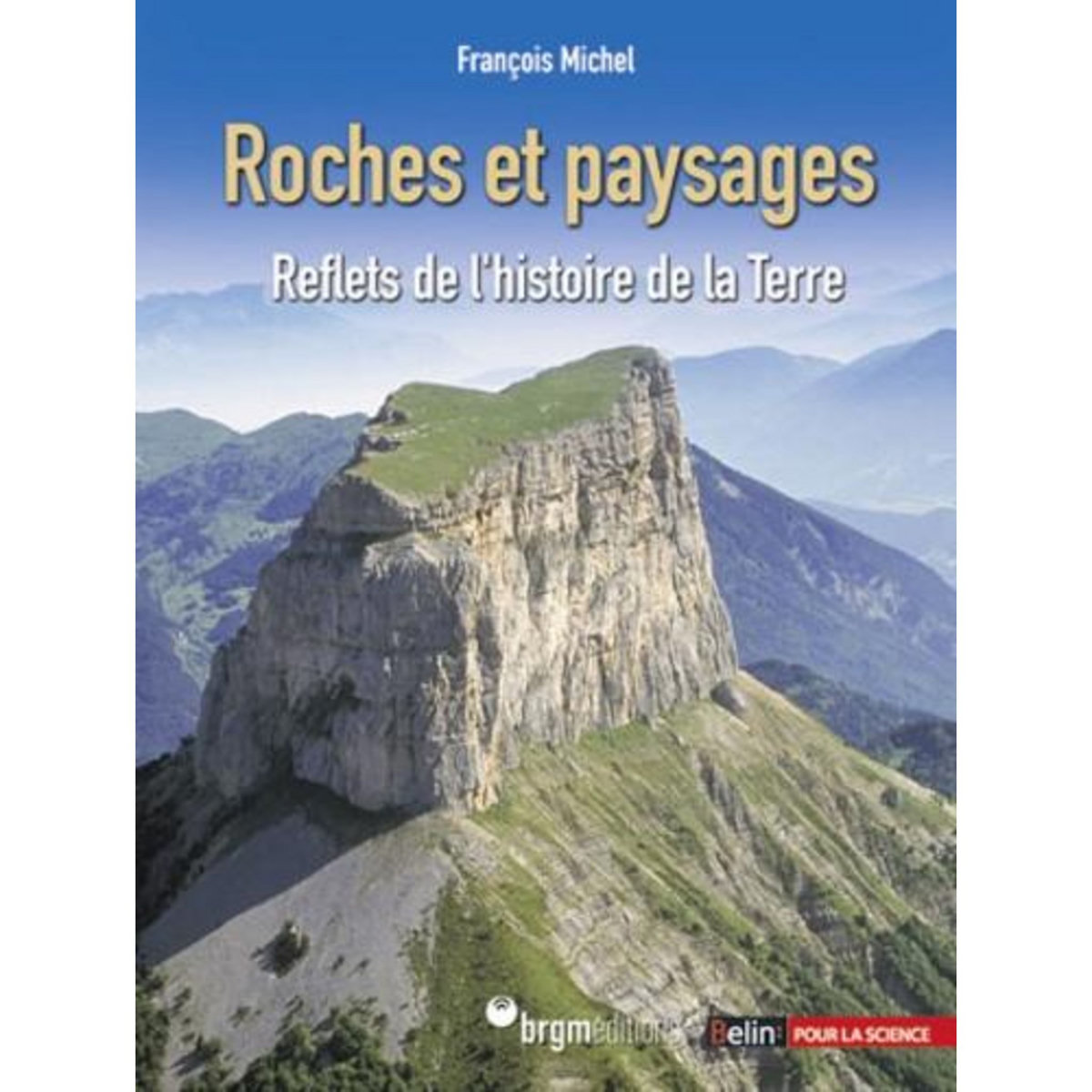 ROCHES ET PAYSAGES. REFLETS DE L'HISTOIRE DE LA TERRE, Michel François
