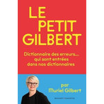 LE PETIT GILBERT. DICTIONNAIRE DES ERREURS QUI SONT ENTREES... DANS NOS DICTIONNAIRES, Gilbert Muriel