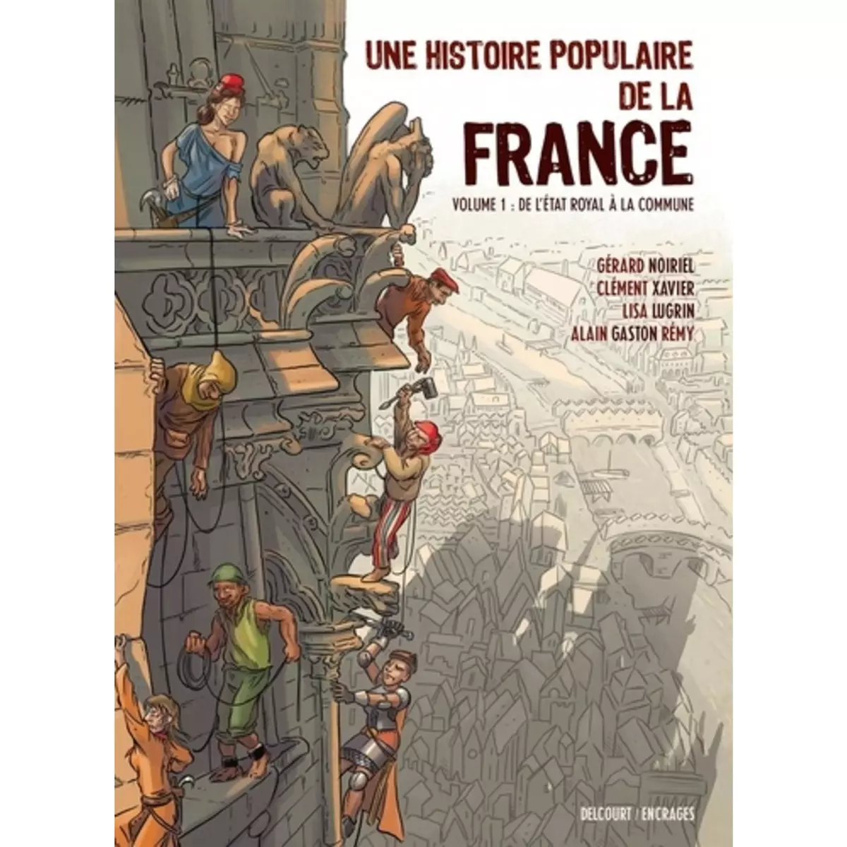  UNE HISTOIRE POPULAIRE DE LA FRANCE TOME 1 : DE L'ETAT ROYAL A LA COMMUNE, Lugrin Lisa