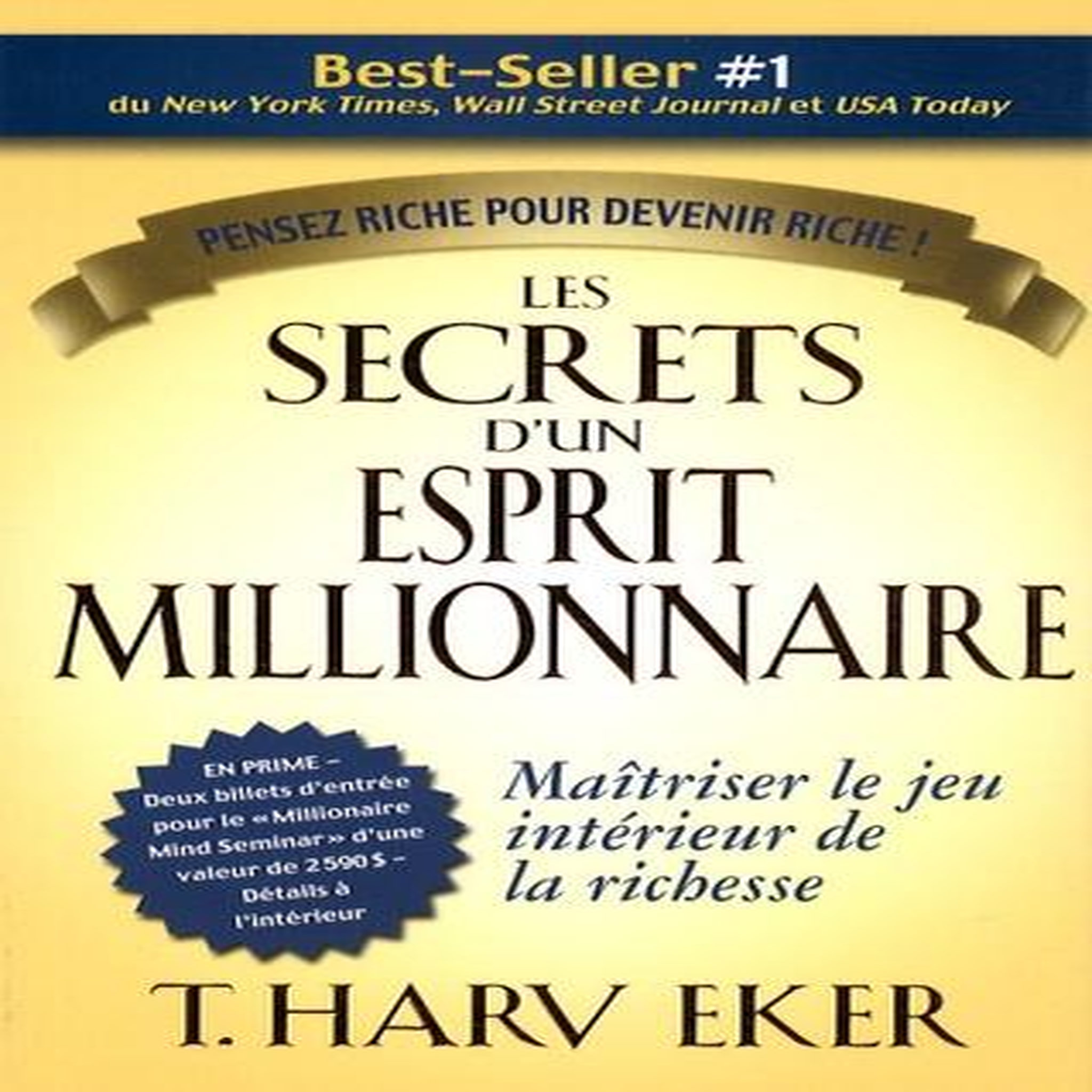 LES SECRETS D'UN ESPRIT MILLIONNAIRE. PASSER MAITRE AU JEU INTERIEUR DE LA RICHESSE, Eker T. Harv