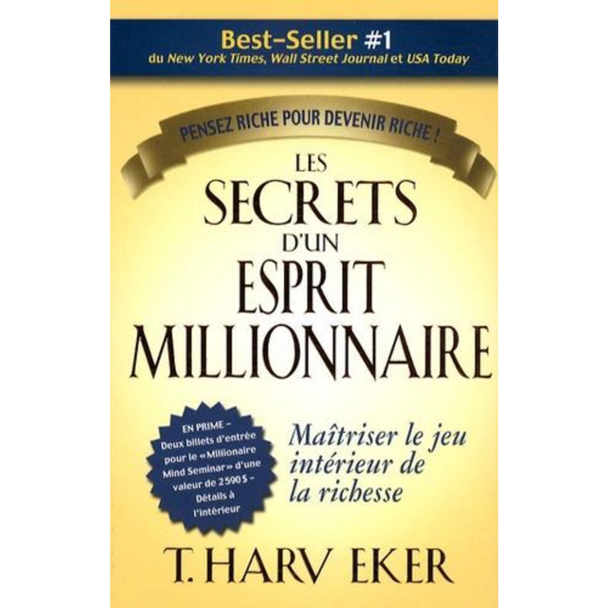 LES SECRETS D'UN ESPRIT MILLIONNAIRE. PASSER MAITRE AU JEU INTERIEUR DE LA RICHESSE, Eker T. Harv