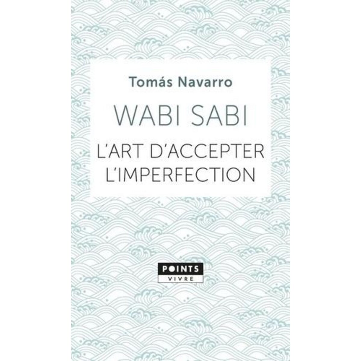 WABI SABI. L'ART D'ACCEPTER L'IMPERFECTION, Navarro Tomas
