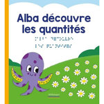 LES DECOUVERTES D'ALBA : ALBA DECOUVRE LES QUANTITES [BRAILLE], Angelier Marc