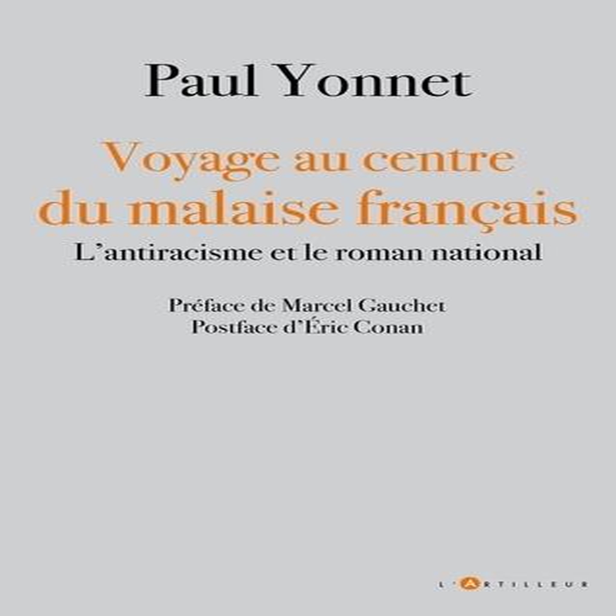 VOYAGE AU CENTRE DU MALAISE FRANCAIS. L'ANTIRACISME ET LE ROMAN NATIONAL, Yonnet Paul